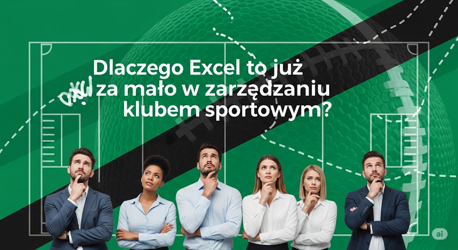Dlaczego Excel to już za mało w zarządzaniu klubem sportowym?